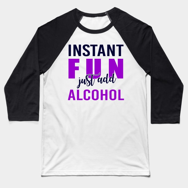 Instant Fun Just Add Alcohol Baseball T-Shirt by chatchimp